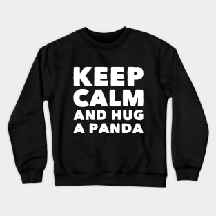 Keep calm and hug a panda Crewneck Sweatshirt